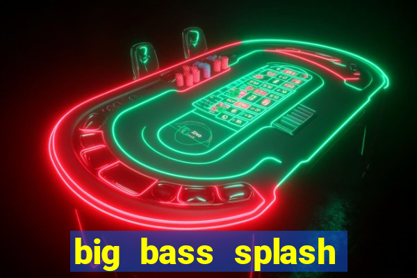 big bass splash demo betano